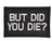 But did you die - Svart - Patch