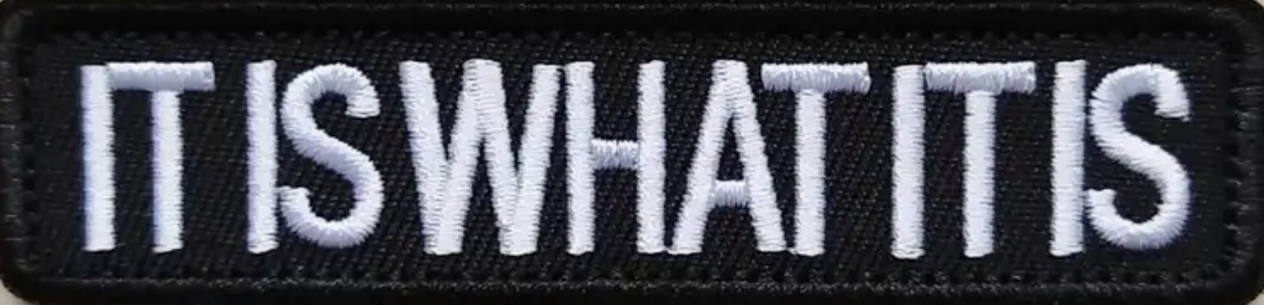 It is what it is - One line - Patch