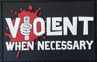 Violent when necessary - PVC - Patch