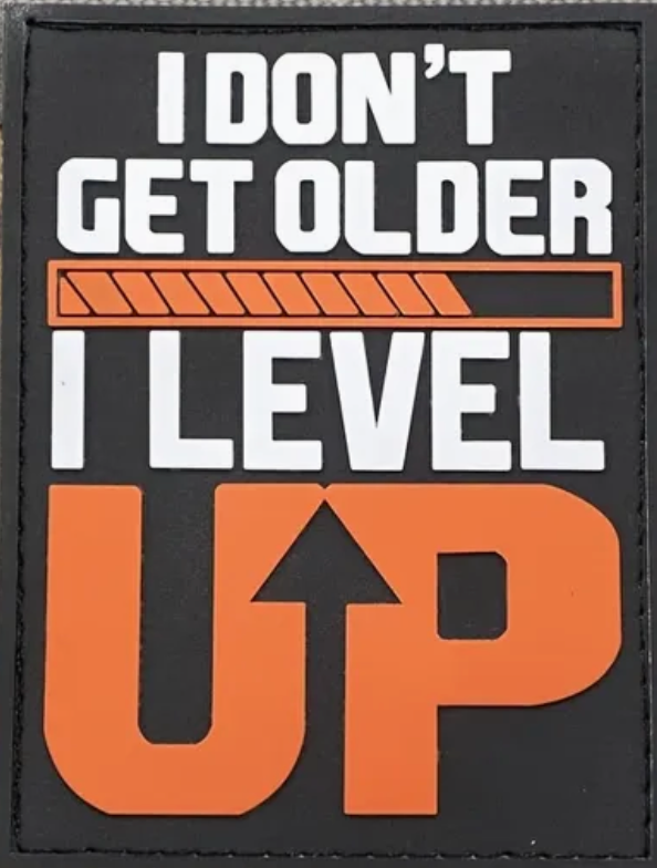 I don't get older - I level up - PVC - Patch