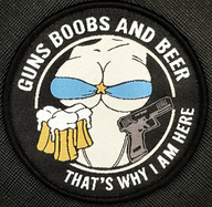 Guns Boobs and Beer - That's why I am here - Patch