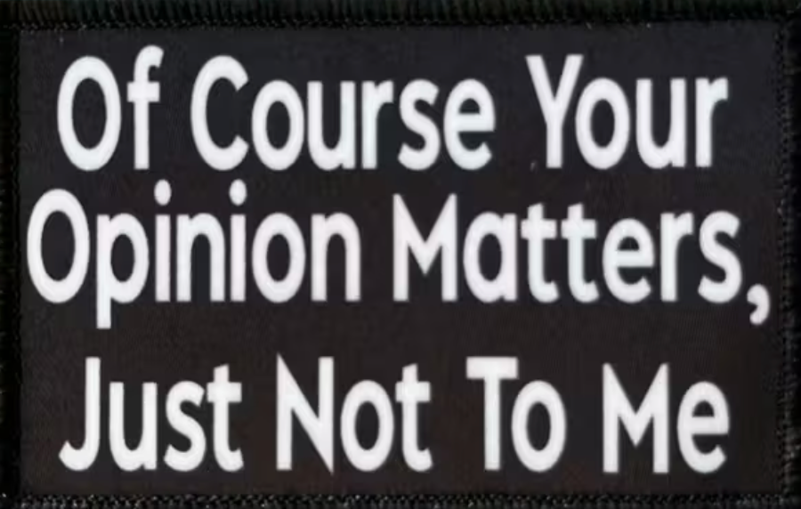 Of course your opinion matters, just not to me - Patch